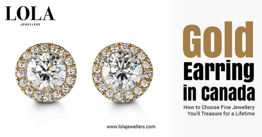 Gold Earring in Canada: How to Choose Fine Jewellery You'll Treasure for a Lifetime